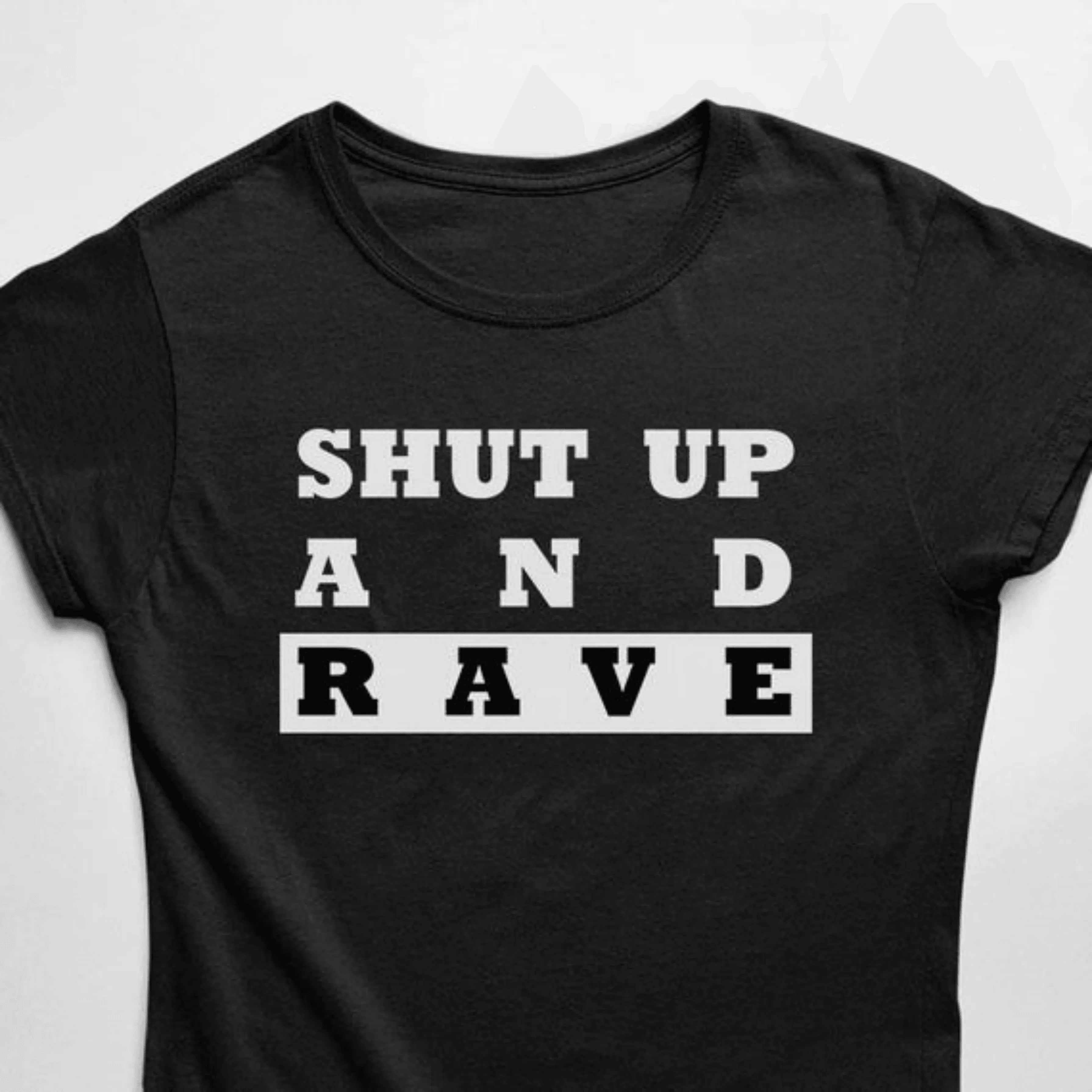 Shut Up And Rave T-Shirt (schwarz / Frauen)